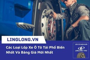 Các Loại Lốp Xe Ô Tô Tải Phổ Biến Nhất Và Bảng Giá Mới Nhất