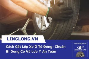 Cách Cắt Lốp Xe Ô Tô Đúng: Chuẩn Bị Dụng Cụ Và Lưu Ý An Toàn