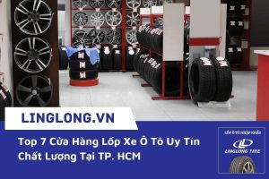 Top 7 Cửa Hàng Lốp Xe Ô Tô Uy Tín Chất Lượng Tại TP. HCM