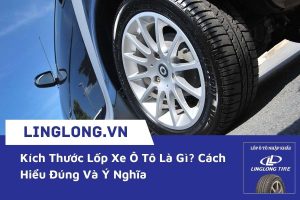 Kích Thước Lốp Xe Ô Tô Là Gì? Cách Hiểu Đúng Và Ý Nghĩa