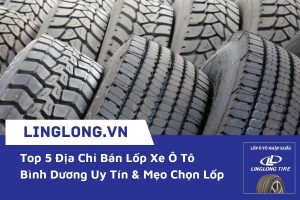 Top 5 Địa Chỉ Bán Lốp Xe Ô Tô Bình Dương Uy Tín & Mẹo Chọn Lốp
