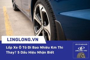 Lốp Xe Ô Tô Đi Bao Nhiêu Km Thì Thay? 5 Dấu Hiệu Nhận Biết