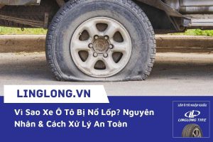 Vì Sao Xe Ô Tô Bị Nổ Lốp? Nguyên Nhân & Cách Xử Lý An Toàn