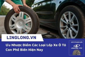 Ưu Nhược Điểm Các Loại Lốp Xe Ô Tô Con Phổ Biến Hiện Nay