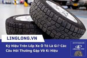 Ký Hiệu Trên Lốp Xe Ô Tô Là Gì? Các Câu Hỏi Thường Gặp Về Kí Hiệu