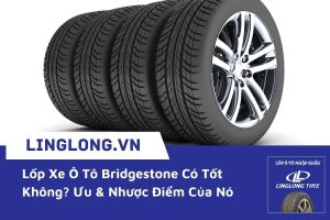 Lốp xe ô tô bridgestone có tốt không