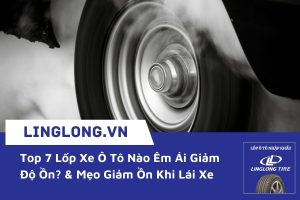 Lốp xe ô tô nào êm ái giảm độ ồn