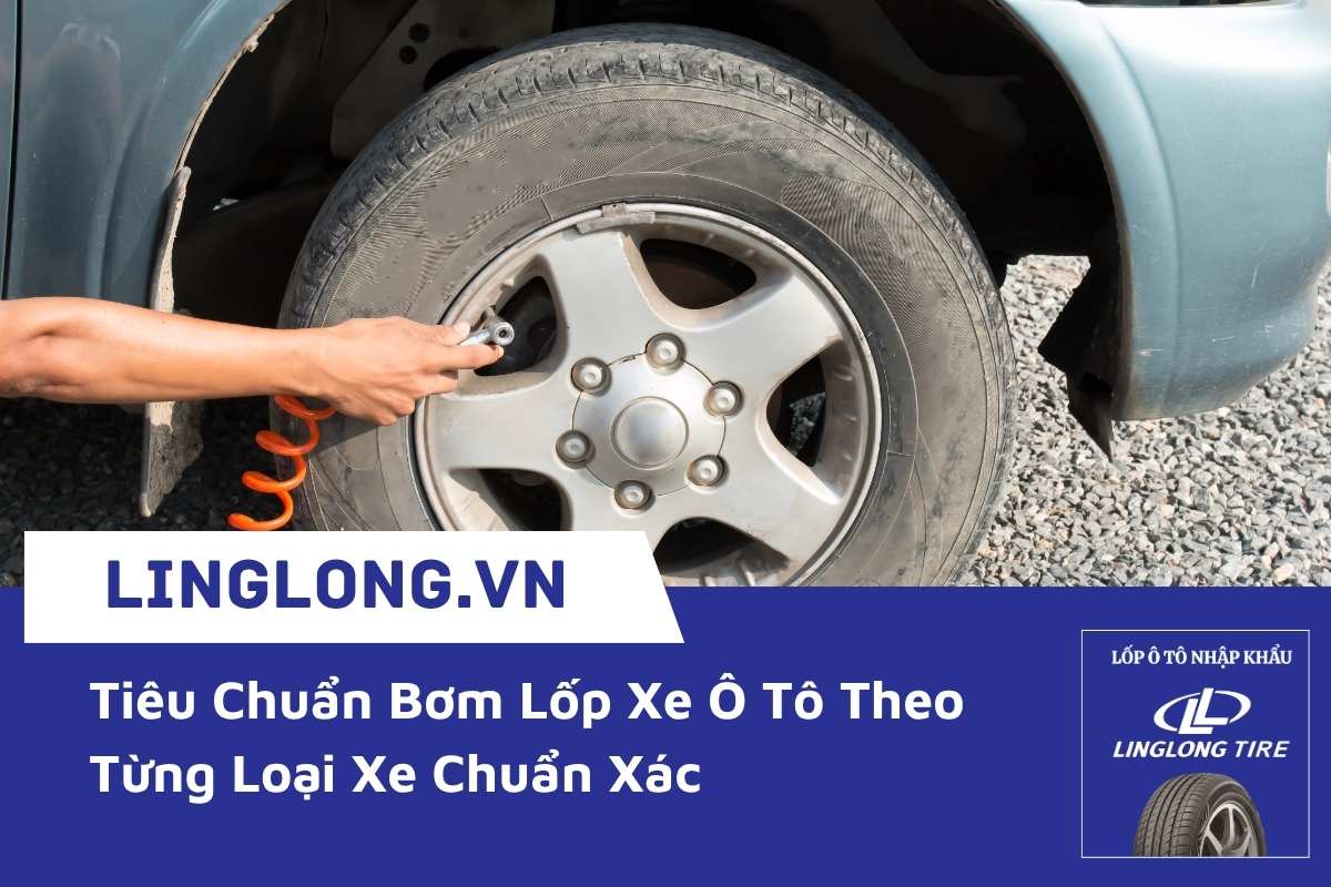 Tiêu Chuẩn Bơm Lốp Xe Ô Tô Theo Từng Loại Xe Chuẩn Xác