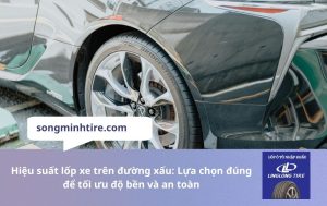 Hiệu suất lốp xe trên đường xấu: Lựa chọn đúng để tối ưu độ bền và an toàn